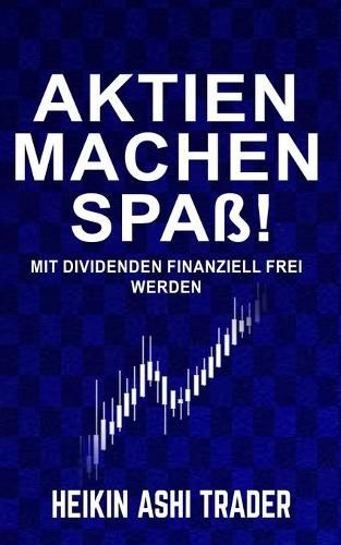 Cover image for Aktien machen Spass!: Mit Dividenden finanziell frei werden