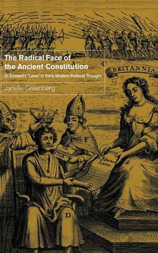 The Radical Face of the Ancient Constitution: St Edward's 'Laws' in Early Modern Political Thought