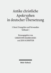 Cover image for Antike christliche Apokryphen in deutscher UEbersetzung: I. Band in zwei Teilbanden: Evangelien und Verwandtes. 7. Auflage der von Edgar Hennecke begrundeten und von Wilhelm Schneemelcher fortgefuhrten Sammlung der neutestamentlichen Apokryphen