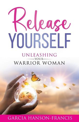 Cover image for Release Yourself Unleashing Your Warrior Woman