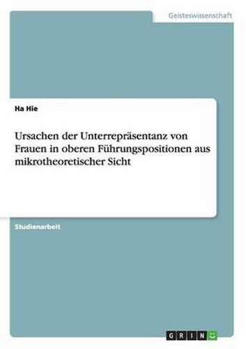 Cover image for Ursachen der Unterreprasentanz von Frauen in oberen Fuhrungspositionen aus mikrotheoretischer Sicht