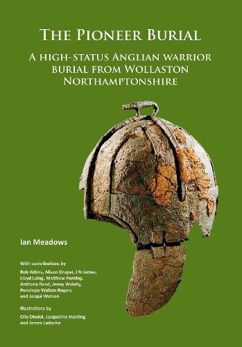 Cover image for The Pioneer Burial: A high-status Anglian warrior burial from Wollaston Northamptonshire