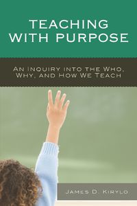 Cover image for Teaching with Purpose: An Inquiry into the Who, Why, And How We Teach