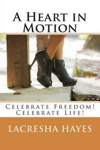 A Heart in Motion: Celebrate Freedom! Celebrate Life!
