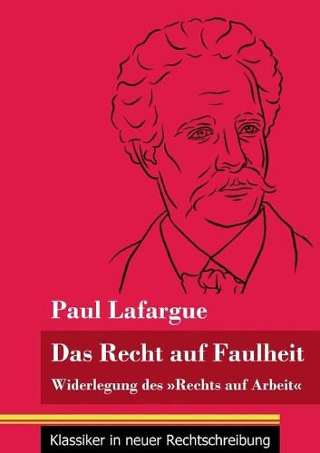 Das Recht auf Faulheit: Widerlegung des Rechts auf Arbeit (Band 56, Klassiker in neuer Rechtschreibung)