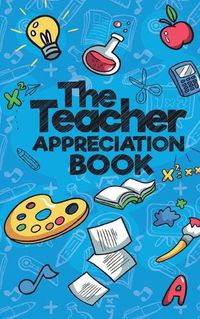 Cover image for The Teacher Appreciation Book: A Creative Fill-In-The-Blank Venture for Your Favorite Teachers