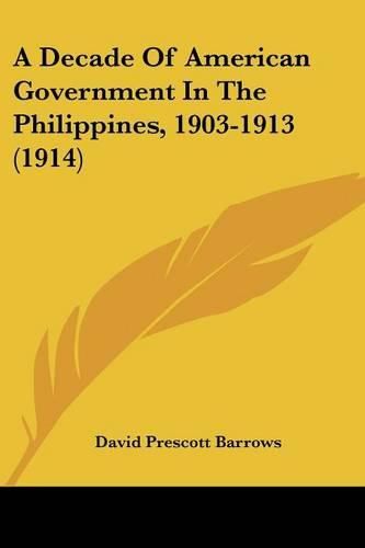 A Decade of American Government in the Philippines, 1903-1913 (1914)