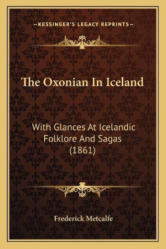 The Oxonian in Iceland: With Glances at Icelandic Folklore and Sagas (1861)