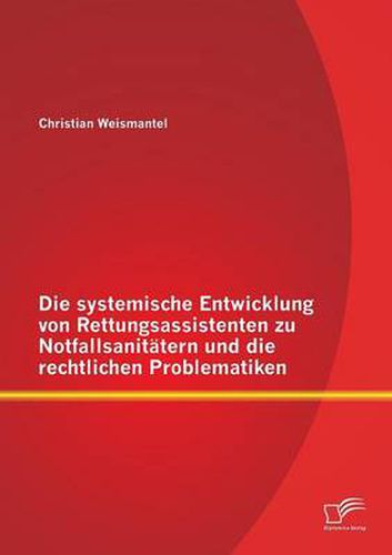 Cover image for Die systemische Entwicklung von Rettungsassistenten zu Notfallsanitatern und die rechtlichen Problematiken