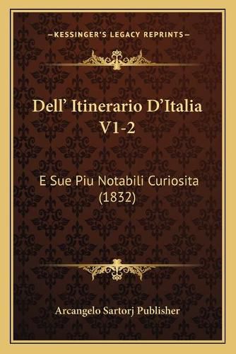 Cover image for Dell' Itinerario D'Italia V1-2: E Sue Piu Notabili Curiosita (1832)