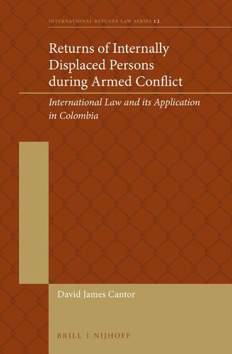 Cover image for Returns of Internally Displaced Persons during Armed Conflict: International Law and its Application in Colombia