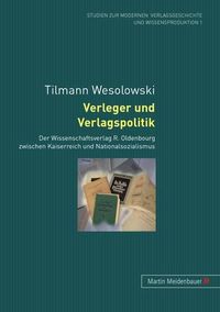 Cover image for Verleger Und Verlagspolitik: Der Wissenschaftsverlag R. Oldenbourg Zwischen Kaiserreich Und Nationalsozialismus