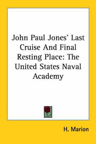 Cover image for John Paul Jones' Last Cruise and Final Resting Place: The United States Naval Academy