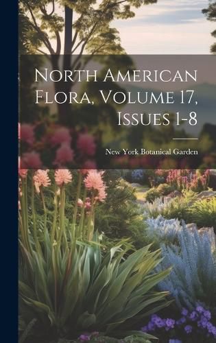 Cover image for North American Flora, Volume 17, issues 1-8