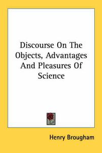 Cover image for Discourse on the Objects, Advantages and Pleasures of Science