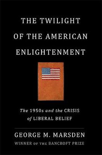 Cover image for The Twilight of the American Enlightenment: The 1950s and the Crisis of Liberal Belief