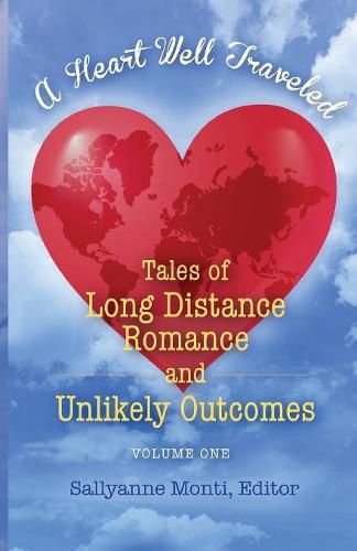 Cover image for A Heart Well Traveled: Tales of Long Distance Romance and Unlikely Outcomes