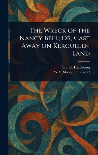 Cover image for The Wreck of the Nancy Bell; Or, Cast Away on Kerguelen Land