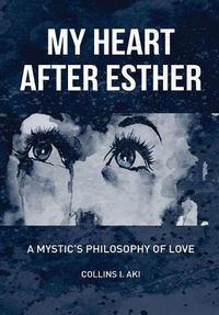 Cover image for My Heart After Esther: A Mystic's Philosophy of Love