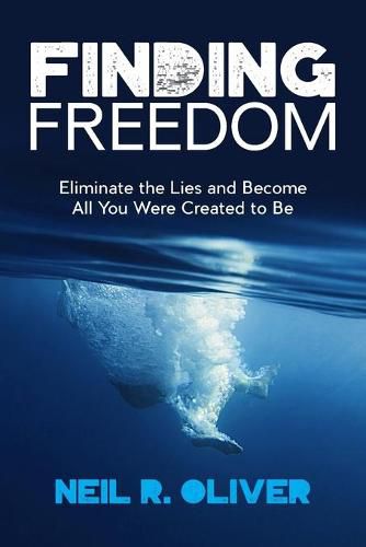 Finding Freedom: Eliminate the Lies and Become All You Were Created to Be