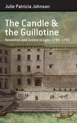 Cover image for The Candle and the Guillotine: Revolution and Justice in Lyon, 1789-93