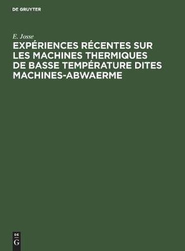 Experiences Recentes Sur Les Machines Thermiques de Basse Temperature Dites Machines-Abwaerme