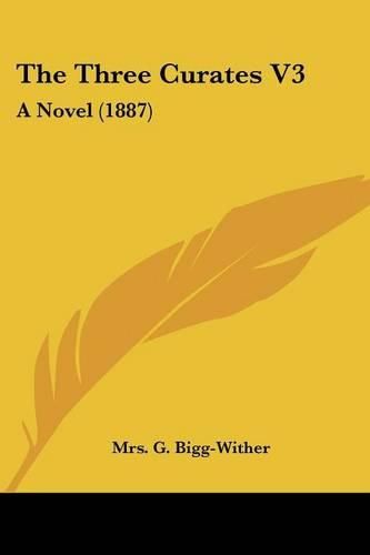 Cover image for The Three Curates V3: A Novel (1887)