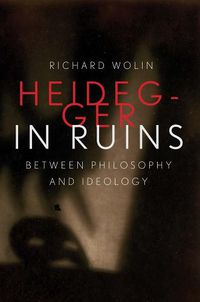 Cover image for Heidegger in Ruins: Between Philosophy and Ideology