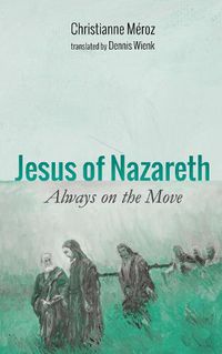 Cover image for Jesus of Nazareth: Always on the Move