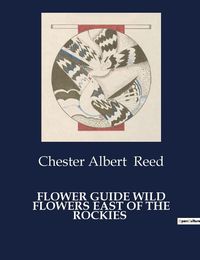 Cover image for Flower Guide Wild Flowers East of the Rockies