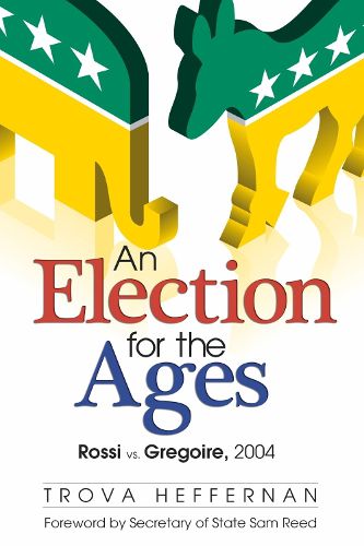 Cover image for An Election for the Ages: Rossi vs. Gregoire, 2004