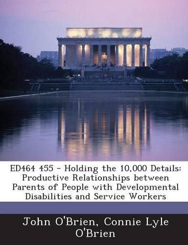 Cover image for Ed464 455 - Holding the 10,000 Details: Productive Relationships Between Parents of People with Developmental Disabilities and Service Workers