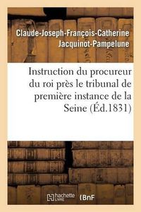 Cover image for Instruction Du Procureur Du Roi Pres Le Tribunal de Premiere Instance de la Seine