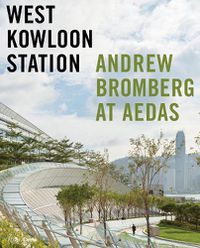 Cover image for West Kowloon Station: Andrew Bromberg at Aedas