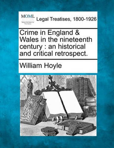 Cover image for Crime in England & Wales in the Nineteenth Century: An Historical and Critical Retrospect.