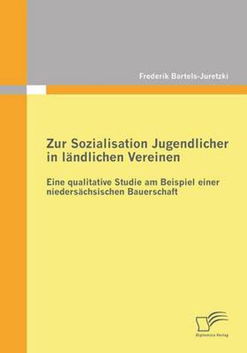 Cover image for Zur Sozialisation Jugendlicher in landlichen Vereinen: Eine qualitative Studie am Beispiel einer niedersachsischen Bauerschaft