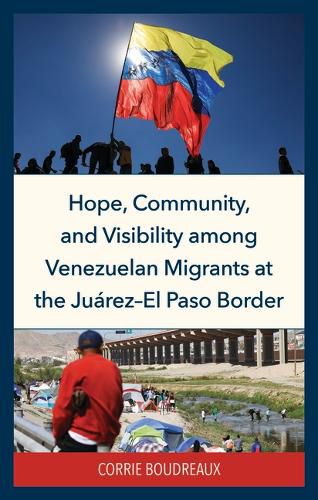 Cover image for Hope, Community, and Visibility Among Venezuelan Migrants at the Juarez-El Paso Border