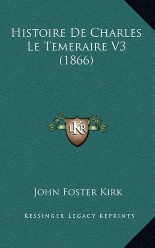 Cover image for Histoire de Charles Le Temeraire V3 (1866)