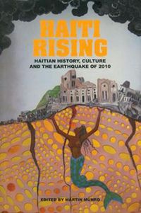 Cover image for Haiti Rising: Haitian History, Culture and the Earthquake of 2010