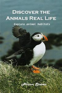 Cover image for Discover the animal's real life Explore: Explore animal habitats