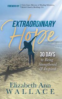 Cover image for Extraordinary Hope: 30 Days to Being Strengthened and Inspired
