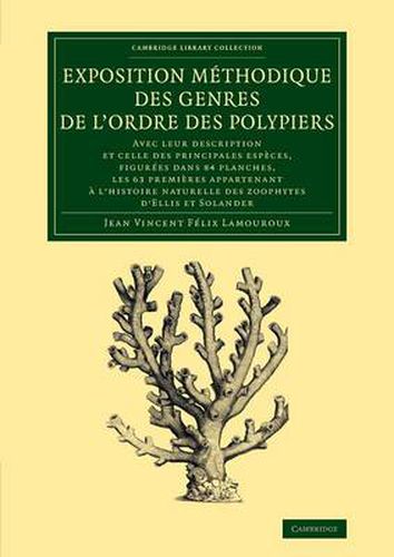 Cover image for Exposition methodique des genres de l'ordre des polypiers: Avec leur description et celle des principales especes, figurees dans 84 planches, les 63 premieres appartenant a l'histoire naturelle des zoophytes d'Ellis et Solander