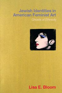 Cover image for Jewish Identities in American Feminist Art: Ghosts of Ethnicity