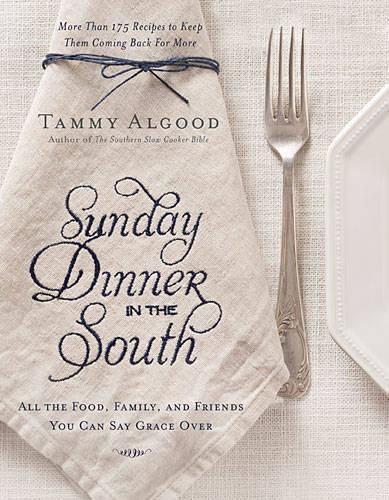 Cover image for Sunday Dinner in the South: Recipes to Keep Them Coming Back for More