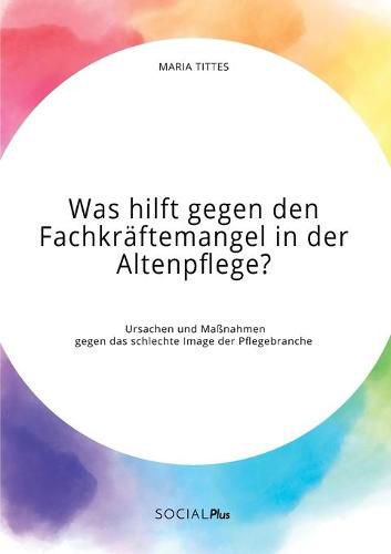 Cover image for Was hilft gegen den Fachkraftemangel in der Altenpflege? Ursachen und Massnahmen gegen das schlechte Image der Pflegebranche