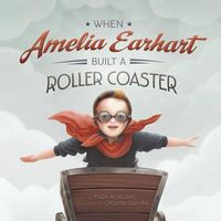 Cover image for When Amelia Earhart Built A Roller Coaster