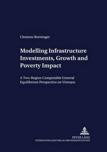 Modelling Infrastructure Investments, Growth and Poverty Impact: A Two-region Computable General Equilibrium Perspective on Vietnam