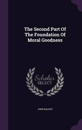Cover image for The Second Part of the Foundation of Moral Goodness