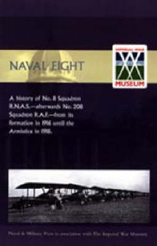 Cover image for Naval Eight: A History of No.8 Squadron R.N.A.S. - Afterwards No. 208 Squadron R.A.F - from Its Formation in 1916 Until the Armistice in 1918