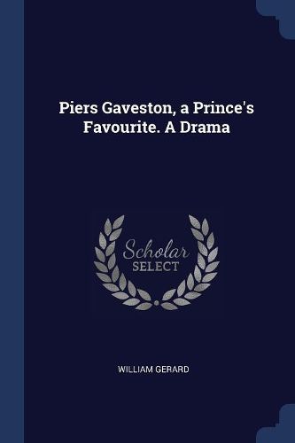 Cover image for Piers Gaveston, a Prince's Favourite. a Drama